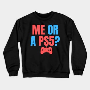 Me or a PS5? You Choose! Crewneck Sweatshirt